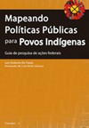 Mapeando Políticas Públicas para povos indígenas - Guia de Pesquisa de ações federais
